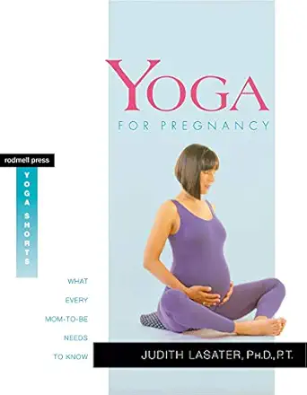 yoga for pregnancy what every mom to be needs to know 1st edition judith hanson lasater ph d 1930485050,