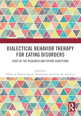 dialectical behavior therapy for eating disorders 1st edition tiffany a brown ,lucene wisniewski ,leslie