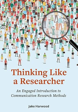 thinking like a researcher an engaged introduction to communication research methods 1st edition jake harwood