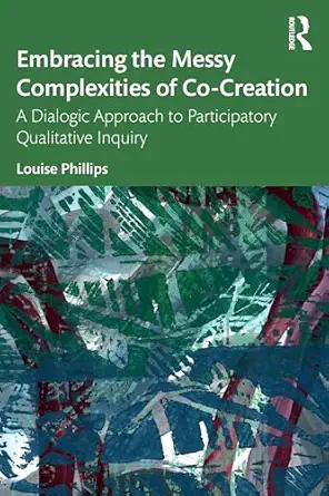 embracing the messy complexities of co creation 1st edition louise phillips 103236968x, 978-1032369686
