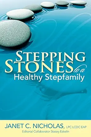 stepping stones to a healthy stepfamily 1st edition janet nicholas ,stacey eskelin 099874350x, 978-0998743509