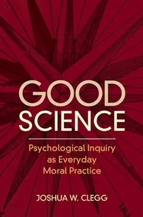 good science psychological inquiry as everyday moral practice 1st edition joshua w clegg 1316519759,