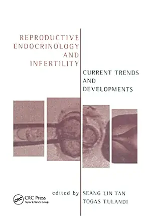reproductive endocrinology and infertility current trends and developments 1st edition togas tulandi