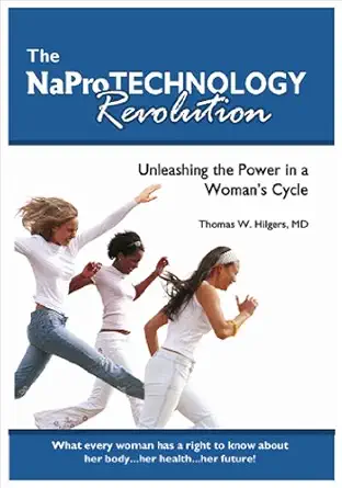 the napro technology revolution unleashing the power in a womans cycle 1st edition thomas w hilgers