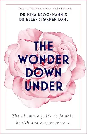 the wonder down under the insiders guide to the anatomy biology and reality of the vagina 1st edition nina