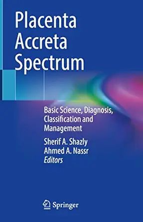 placenta accreta spectrum basic science diagnosis classification and management 1st edition sherif a shazly