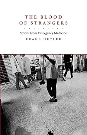 the blood of strangers stories from emergency medicine 1st edition frank huyler 0520262514, 978-0520262515