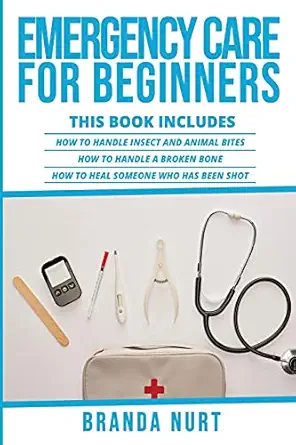 emergency care for beginners this book includes how to handle insect and animal bites + how to handle a
