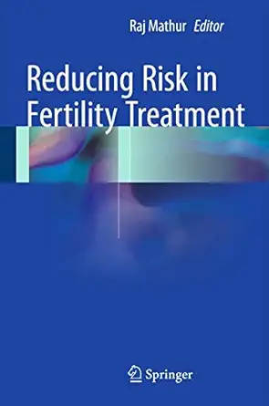 reducing risk in fertility treatment 1st edition raj mathur 1447152565, 978-1447152569