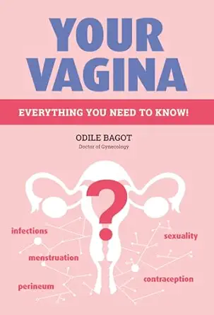 your vagina everything you need to know 1st edition dr odile bagot 0228103053, 978-0228103059