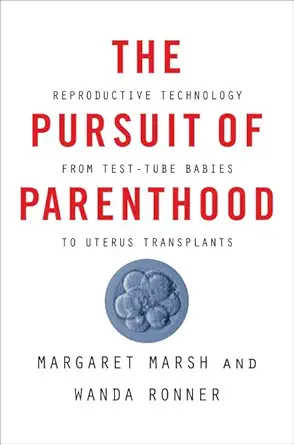 the pursuit of parenthood reproductive technology from test tube babies to uterus transplants 1st edition