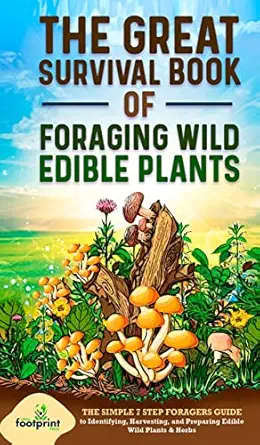 the great survival book of foraging wild edible plants the simple 7 step foragers guide to identifying