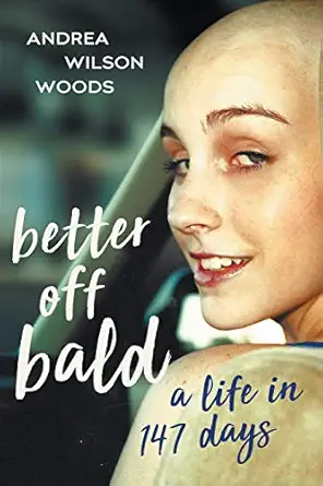 better off bald a life in 147 days 1st edition andrea wilson woods 1544504594, 978-1544504599