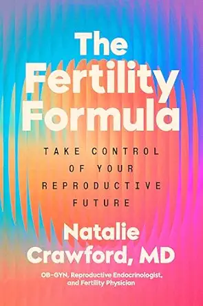 the fertility formula take control of your reproductive future 1st edition natalie crawford m d 0593994302,