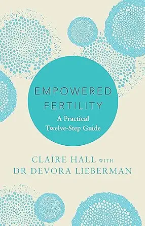empowered fertility the essential guide to managing fertility treatments and challenges plus information
