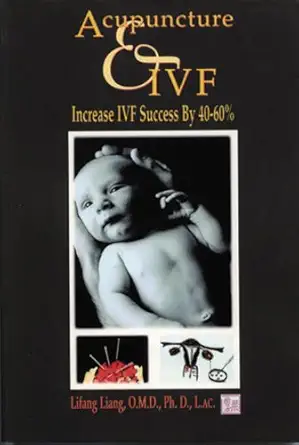 acupuncture and ivf increase ivf success by 40 60 1st edition lifang liang 1891845241, 978-1891845246