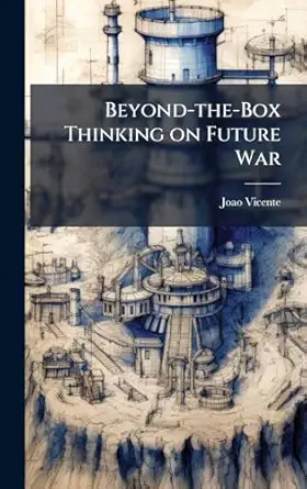 beyond the box thinking on future war 1st edition joao vicente 102513446x, 978-1025134468