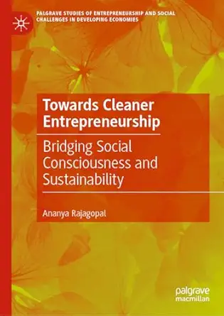 towards cleaner entrepreneurship bridging social consciousness and sustainability 1st edition ananya