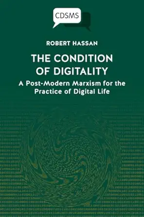 the condition of digitality a post modern marxism for the practice of digital life 1st edition robert hassan
