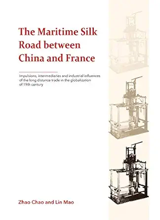 the maritime silk road between china and france impulsions intermediaries and industrial influences of the