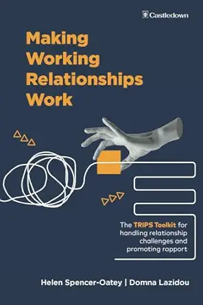 making working relationships work the trips toolkit for handling relationship challenges and promoting