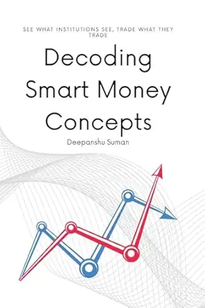 decoding smart money concepts see what institutions see trade what they trade 1st edition deepanshu suman