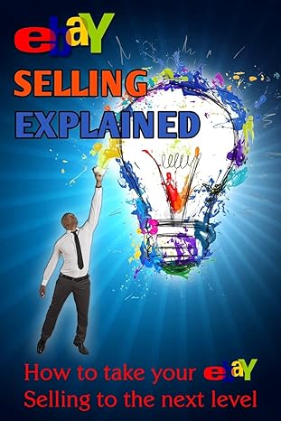 ebay selling explained how to take your ebay sales to an all new level 1st edition nick vulich 1494972476,