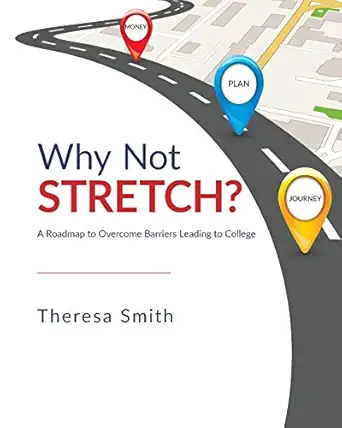 why not stretch a roadmap to overcome barriers leading to college 1st edition theresa smith 1645382257,