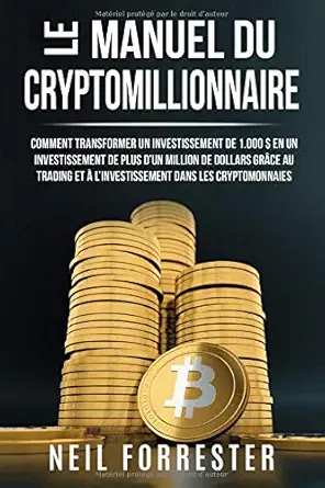 le manuel du cryptomillionnaire comment transformer un investissement de 1 000$ en un investissement de plus