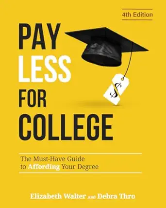 pay less for college the must have guide to affording your degree 1st edition elizabeth walter ,debra thro