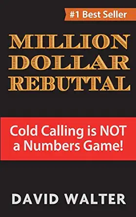the million dollar rebuttal cold calling is not a numbers game 1st edition david p walter 0692116230,