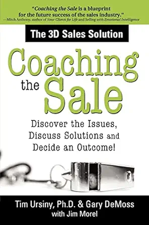 coaching the sale discover the issues discuss solutions and decide an outcome 1st edition timothy ursiny