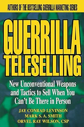 guerrilla teleselling new unconventional weapons and tactics to sell when you cant be there in person 1st