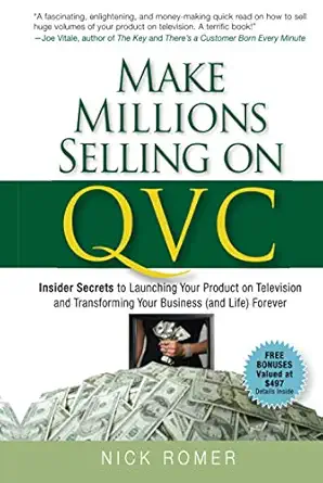 make millions selling on qvc insider secrets to launching your product on television and transforming your