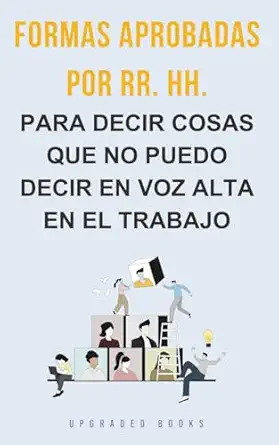 formas aprobadas por rr hh para decir cosas que no puedo decir en voz alta en el trabajo 1st edition upgraded