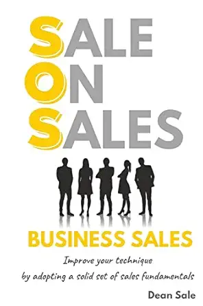 sos business sales improve your technique by adopting a solid set of sales fundamentals 1st edition dean sale