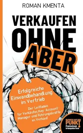 verkaufen ohne aber erfolgreiche einwandbehandlung im vertrieb der leitfaden fa 1/4r verka ufer key account