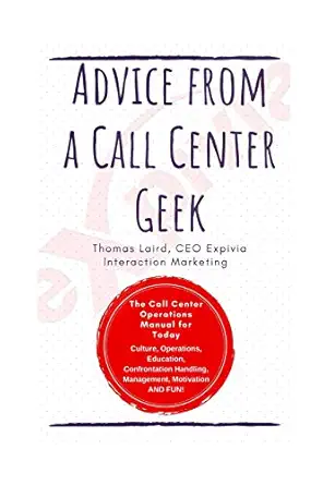 advice from a call center geek rethinking call center operations 1st edition mr thomas anthony laird