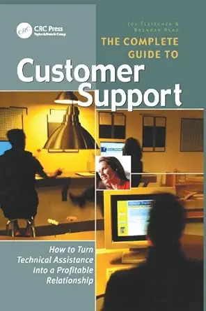 the complete guide to customer support how to turn technical assistance into a profitable relationship 1st