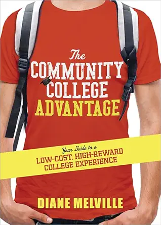 the community college advantage your guide to a low cost high reward college experience 1st edition diane