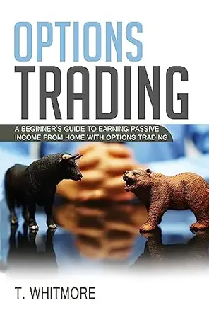 options trading a beginnera s guide to earning passive income from home with options trading 1st edition t