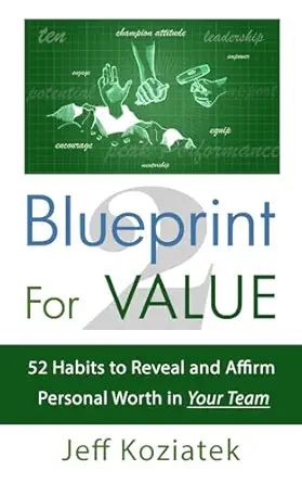 blueprint for value 2 52 habits to reveal and affirm personal worth in your team 1st edition jeff koziatek