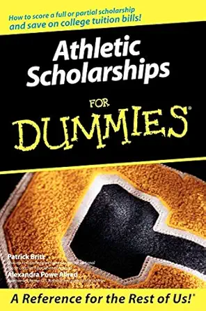athletic scholarships for dummies 1st edition pat britz 076459804x, 978-0764598043