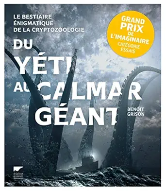 du yati au calmar gaant le bestiaire anigmatique de la cryptozoologie 1st edition benoa r t grison