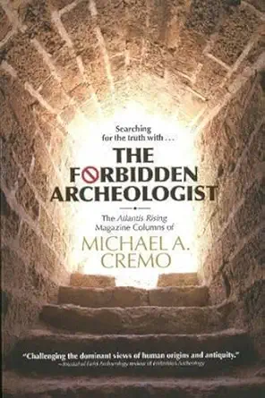 forbidden archeologist the atlantis rising magazine columns of michael a cremo 1st edition michael a cremo