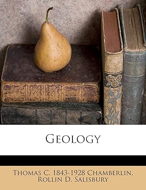 geology 3 1st edition thomas c 1843 1928 chamberlin ,rollin d salisbury 1172758093, 978-1172758098