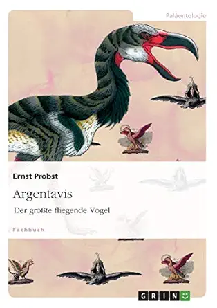argentavis der gra a te fliegende vogel 1st edition ernst probst 3656755183, 978-3656755180