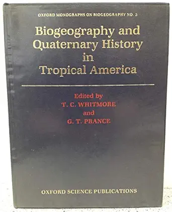 biogeography and quaternary history in tropical america 1st edition t c whitmore ,g t prance 0198545460,