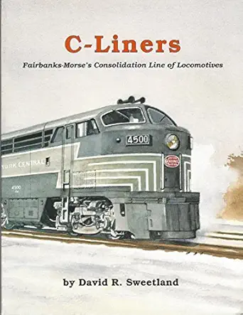 c liners fairbanks morses consolidation line of locomotives 1st edition david r sweetland 1881411109,