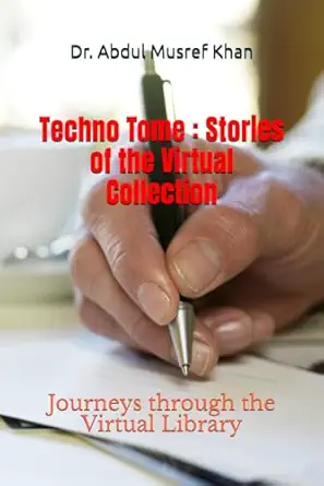 techno tome stories of the virtual collection journeys through the virtual library 1st edition dr abdul